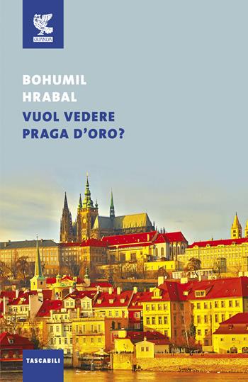 Vuol vedere Praga d'oro? - Bohumil Hrabal - Libro Guanda 2019, Tascabili Guanda. Narrativa | Libraccio.it
