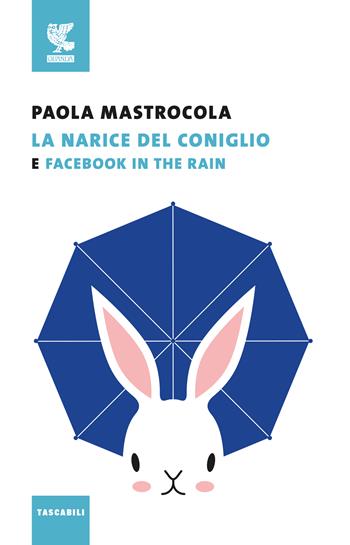 Facebook in the rain-La narice del coniglio - Paola Mastrocola - Libro Guanda 2019, Tascabili Guanda. Narrativa | Libraccio.it