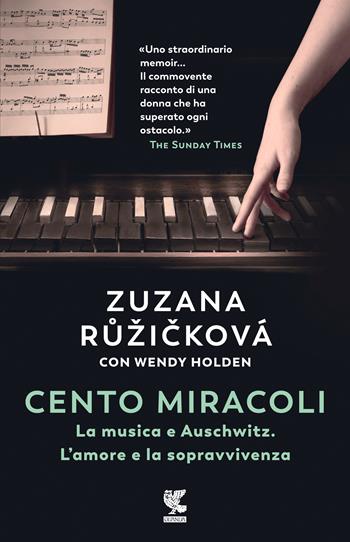 Cento miracoli. La musica e Auschwitz. L'amore e la sopravvivenza - Zuzana Ruzicková, Wendy Holden - Libro Guanda 2021, Narratori della Fenice | Libraccio.it