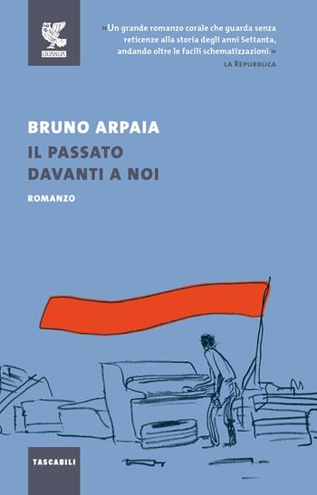 Il passato davanti a noi - Bruno Arpaia - Libro Guanda 2019, Tascabili Guanda. Narrativa | Libraccio.it