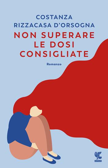 Non superare le dosi consigliate - Costanza Rizzacasa D'Orsogna - Libro Guanda 2020, Narratori della Fenice | Libraccio.it