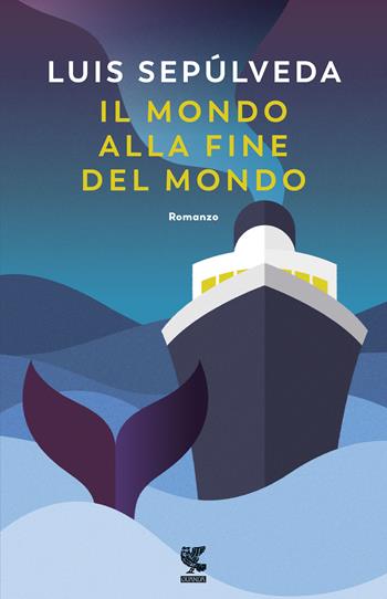 Il mondo alla fine del mondo - Luis Sepúlveda - Libro Guanda 2019, Narratori della Fenice | Libraccio.it