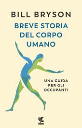 Breve storia del corpo umano. Una guida per gli occupanti