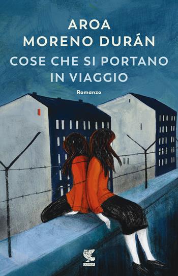 Cose che si portano in viaggio - Aroa Moreno Durán - Libro Guanda 2020, Narratori della Fenice | Libraccio.it