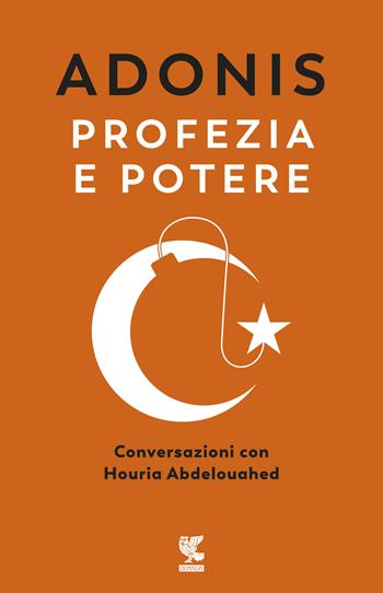 Profezia e potere. Conversazioni con Houria Abdelouahed - Adonis, Houria Abdelouahed - Libro Guanda 2020, Le fenici rosse | Libraccio.it
