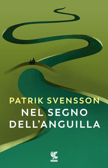 Nel segno dell'anguilla - Patrik Svensson - Libro Guanda 2019, Narratori della Fenice | Libraccio.it