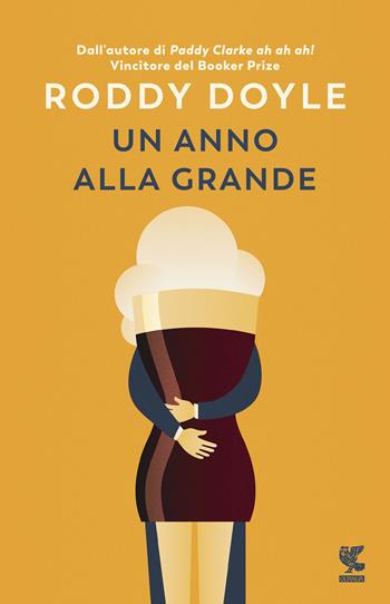 Un anno alla grande - Roddy Doyle - Libro Guanda 2019, Narratori della Fenice | Libraccio.it