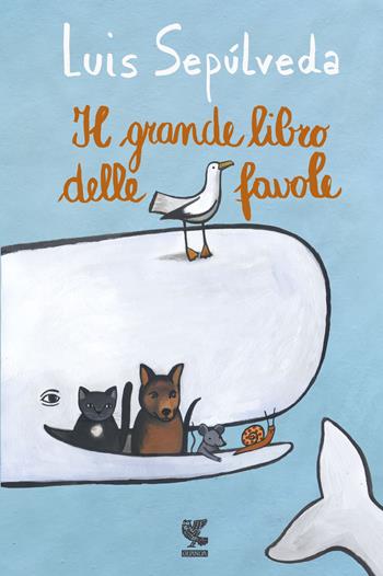 Il grande libro delle favole - Luis Sepúlveda - Libro Guanda 2020, Le Gabbianelle | Libraccio.it
