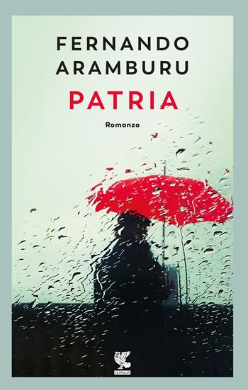 Patria. Nuova ediz. - Fernando Aramburu - Libro Guanda 2019, Narratori della Fenice | Libraccio.it