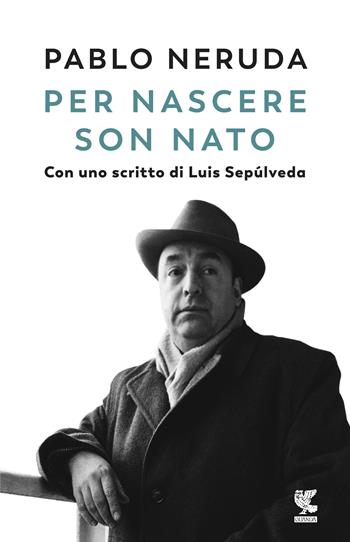 Per nascere son nato - Pablo Neruda - Libro Guanda 2019, Biblioteca della Fenice | Libraccio.it