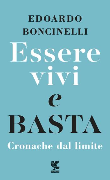 Essere vivi e basta. Cronache dal limite - Edoardo Boncinelli - Libro Guanda 2020, Piccola biblioteca Guanda | Libraccio.it