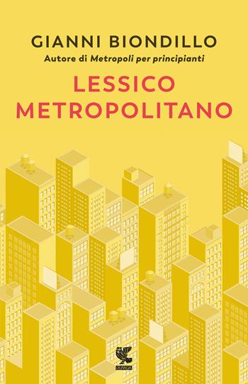 Lessico metropolitano - Gianni Biondillo - Libro Guanda 2021, Biblioteca della Fenice | Libraccio.it