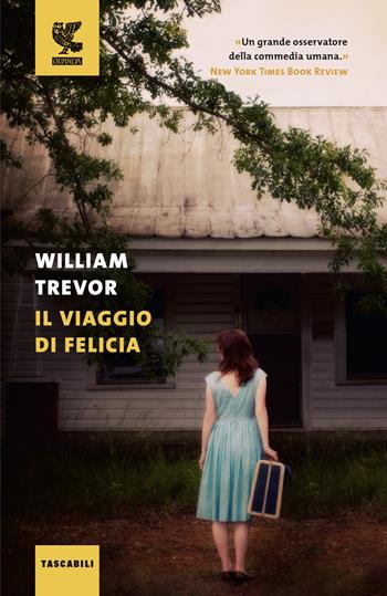 Il viaggio di Felicia - William Trevor - Libro Guanda 2023, Tascabili Guanda. Narrativa | Libraccio.it