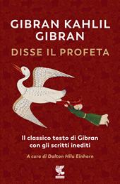 Disse il profeta. Il classico testo di Gibran con scritti inediti