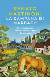 La campana di Marbach. Antonio Ligabue. Romanzo dell'artista da giovane