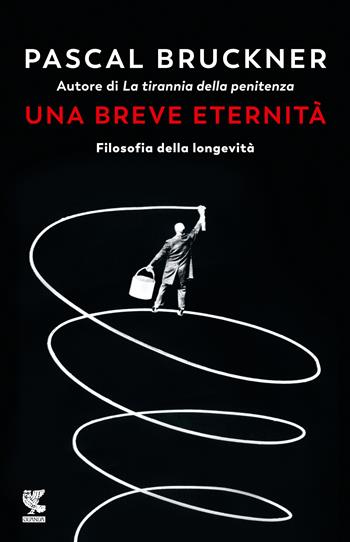 Una breve eternità. Filosofia della longevità - Pascal Bruckner - Libro Guanda 2020, Biblioteca della Fenice | Libraccio.it