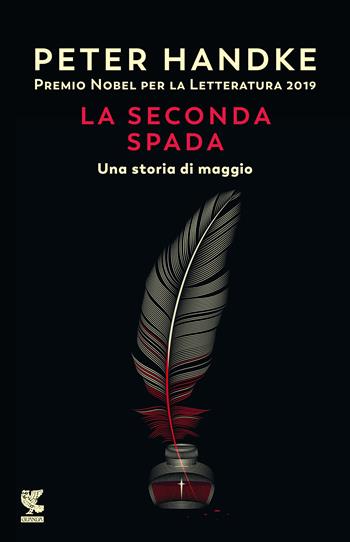 La seconda spada. Una storia di maggio - Peter Handke - Libro Guanda 2020, Narratori della Fenice | Libraccio.it