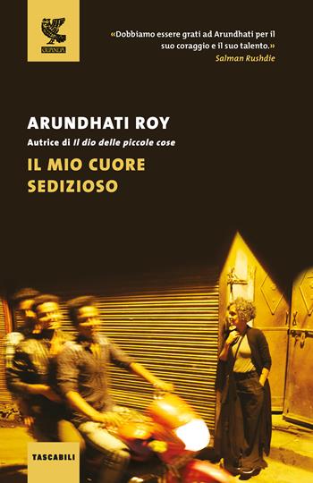 Il mio cuore sedizioso - Arundhati Roy - Libro Guanda 2020, Tascabili Guanda. Narrativa | Libraccio.it