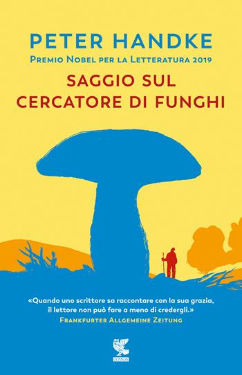 Saggio sul cercatore di funghi - Peter Handke - Libro Guanda 2020, Narratori della Fenice | Libraccio.it