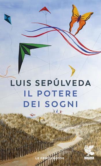 Il potere dei sogni - Luis Sepúlveda - Libro Guanda 2020, Le fenici rosse | Libraccio.it