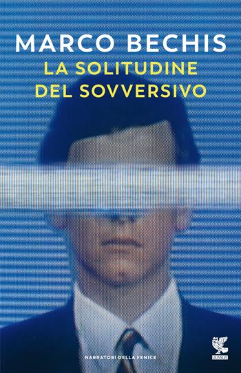 La solitudine del sovversivo - Marco Bechis - Libro Guanda 2021, Narratori della Fenice | Libraccio.it