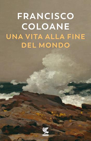 Una vita alla fine del mondo - Francisco Coloane - Libro Guanda 2021, Narratori della Fenice | Libraccio.it