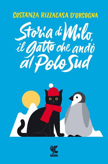 Storia di Milo, il gatto che andò al Polo Sud - Costanza Rizzacasa D'Orsogna - Libro Guanda 2021, Le Gabbianelle | Libraccio.it