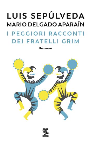 I peggiori racconti dei fratelli Grim - Luis Sepúlveda, Mario Delgado Aparaín - Libro Guanda 2020, Narratori della Fenice | Libraccio.it