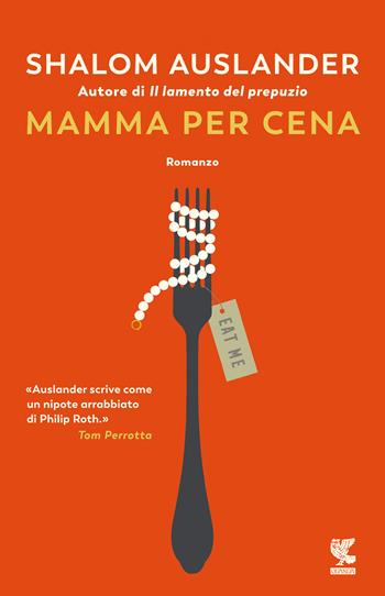 Mamma per cena - Shalom Auslander - Libro Guanda 2022, Narratori della Fenice | Libraccio.it