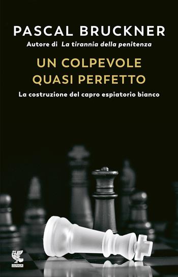 Un colpevole quasi perfetto. La costruzione del capro espiatorio bianco - Pascal Bruckner - Libro Guanda 2021, Biblioteca della Fenice | Libraccio.it