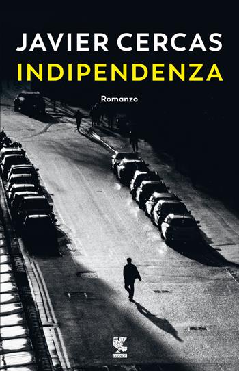 Indipendenza - Javier Cercas - Libro Guanda 2021, Narratori della Fenice | Libraccio.it