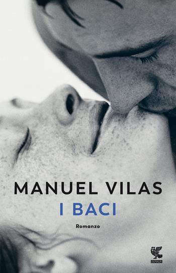 I baci - Manuel Vilas - Libro Guanda 2021, Narratori della Fenice | Libraccio.it