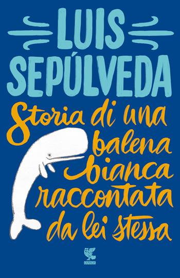 Storia di una balena bianca raccontata da lei stessa - Luis Sepúlveda - Libro Guanda 2021, Tascabili Guanda. Narrativa | Libraccio.it