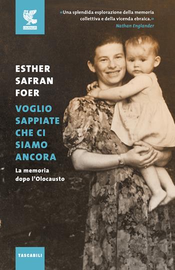 Voglio sappiate che ci siamo ancora. La memoria dopo l'Olocausto - Esther Safran Foer - Libro Guanda 2021, Tascabili Guanda. Saggi | Libraccio.it