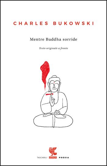 Mentre Buddha sorride. Testo inglese a fronte - Charles Bukowski - Libro Guanda 2021, Tascabili Guanda. Poesia | Libraccio.it