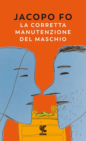 La corretta manutenzione del maschio - Jacopo Fo - Libro Guanda 2021, Prosa contemporanea | Libraccio.it
