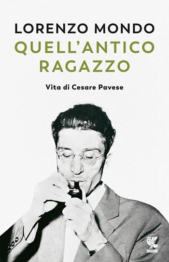 Quell'antico ragazzo. Vita di Cesare Pavese - Lorenzo Mondo - Libro Guanda 2021, Narratori della Fenice | Libraccio.it