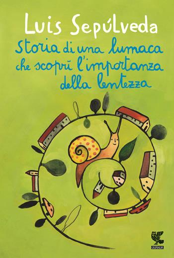 Storia di una lumaca che scoprì l'importanza della lentezza - Luis Sepúlveda - Libro Guanda 2022, Le Gabbianelle | Libraccio.it