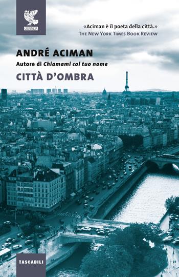 Città d'ombra - André Aciman - Libro Guanda 2022, Tascabili Guanda. Narrativa | Libraccio.it