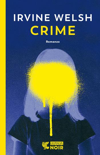 Crime - Irvine Welsh - Libro Guanda 2022, Guanda noir | Libraccio.it