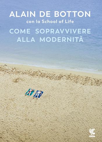 Come sopravvivere alla modernità - Alain de Botton, School of Life - Libro Guanda 2023, Biblioteca della Fenice | Libraccio.it