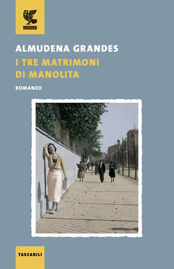 I tre matrimoni di Manolita - Almudena Grandes - Libro Guanda 2022, Tascabili Guanda. Narrativa | Libraccio.it