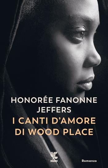 I canti d'amore di Wood Place - Honorée Fanonne Jeffers - Libro Guanda 2022, Narratori della Fenice | Libraccio.it