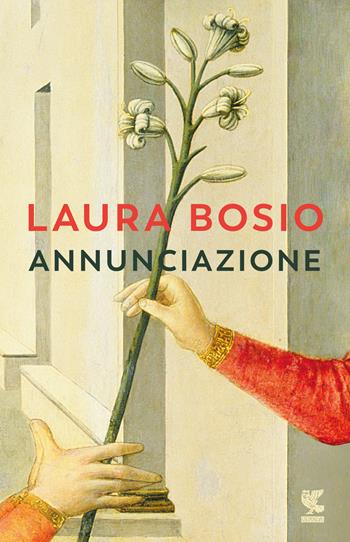 Annunciazione - Laura Bosio - Libro Guanda 2023, Narratori della Fenice | Libraccio.it