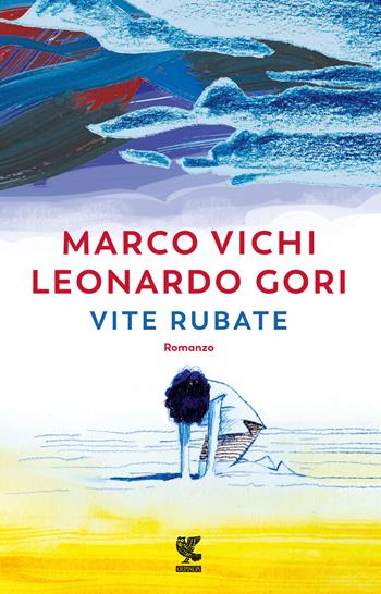 Vite rubate - Marco Vichi, Leonardo Gori - Libro Guanda 2023, Narratori della Fenice | Libraccio.it