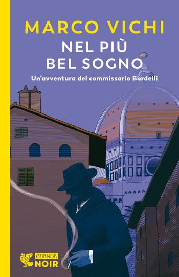 Nel più bel sogno. Una nuova avventura del commissario Bordelli - Marco Vichi - Libro Guanda 2022, Guanda noir | Libraccio.it