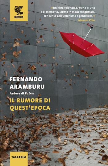 Il rumore di quest'epoca - Fernando Aramburu - Libro Guanda 2023, Tascabili Guanda. Saggi | Libraccio.it