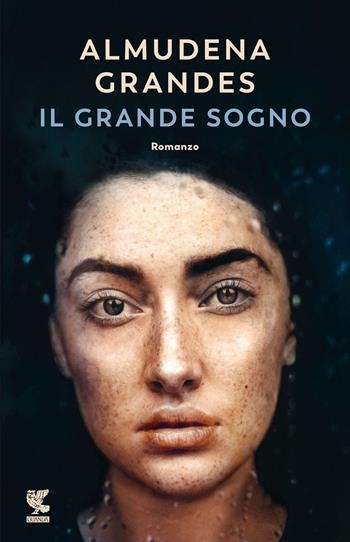 Il grande sogno - Almudena Grandes - Libro Guanda 2023, Narratori della Fenice | Libraccio.it