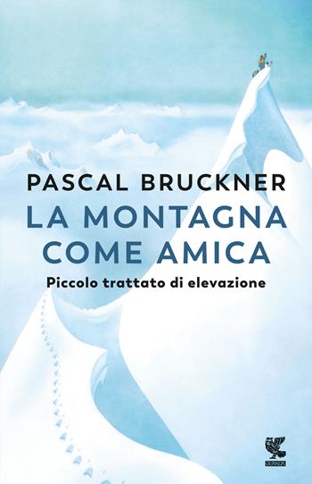 La montagna come amica. Piccolo trattato di elevazione - Pascal Bruckner - Libro Guanda 2023, Narratori della Fenice | Libraccio.it