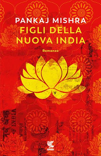Figli della nuova India - Pankaj Mishra - Libro Guanda 2023, Narratori della Fenice | Libraccio.it